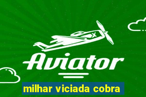 milhar viciada cobra